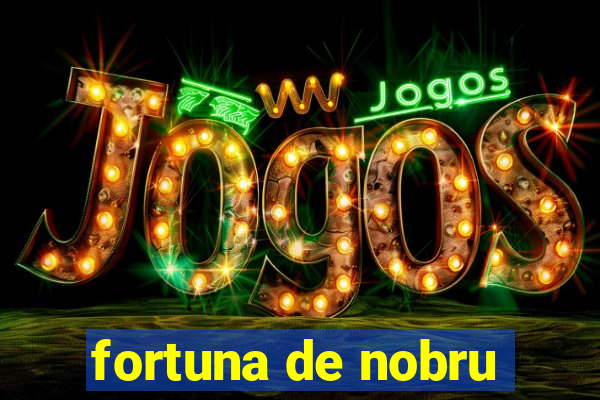 fortuna de nobru